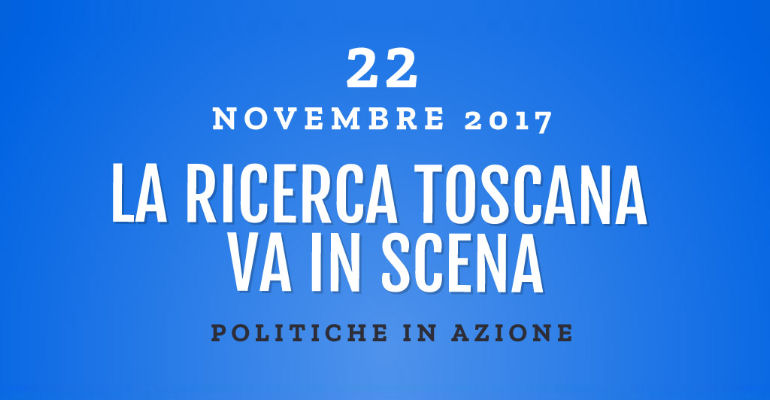 Evento Regione Toscana “La ricerca va in scena: politiche in azione”